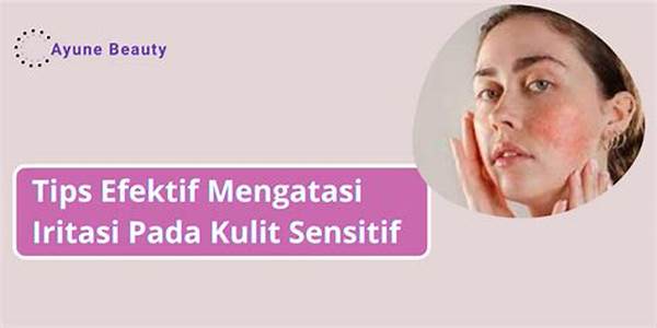 Mengatasi Iritasi Kulit Sensitif